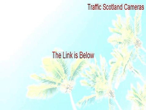 Traffic Scotland Cameras Key Gen [traffic scotland cameras m77]
