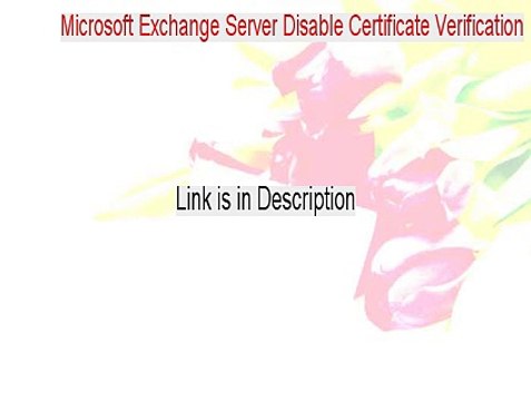 Microsoft Exchange Server Disable Certificate Verification Key Gen - Microsoft Exchange Server Disable Certificate Verificationmicrosoft exchange server disable certificate verification