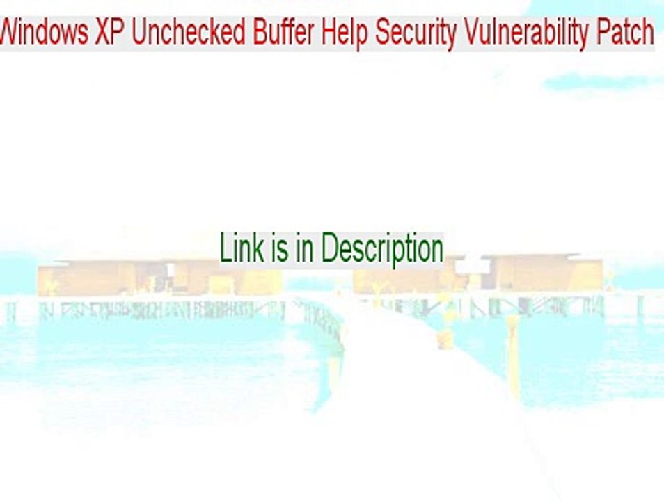 Windows XP Unchecked Buffer Help Security Vulnerability Patch Full [Windows XP Unchecked Buffer Help Security Vulnerability Patch 2015]