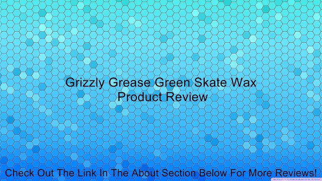 Grizzly Grease Green Skate Wax Review