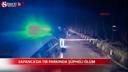 Sapanca'da tır parkında şüpheli ölüm