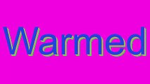 How to Pronounce Warmed