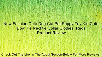 New Fashion Cute Dog Cat Pet Puppy Toy Kid Cute Bow Tie Necktie Collar Clothes (Red) Review