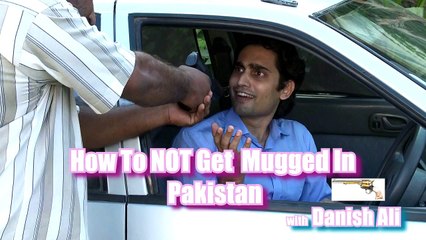 How Not To Get Robbed In Pakistan by Danish Ali