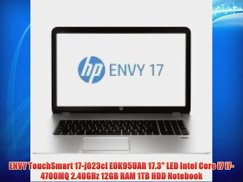 ENVY TouchSmart 17-j023cl E0K95UAR 17.3 LED Intel Core i7 i7-4700MQ 2.40GHz 12GB RAM 1TB HDD