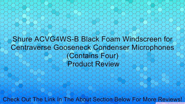Shure ACVG4WS-B Black Foam Windscreen for Centraverse Gooseneck Condenser Microphones (Contains Four) Review