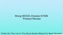 Moog MOOG Chassis K7006 Review