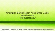 Champion Barbell Nylon Ankle Strap Cable Attachments Review