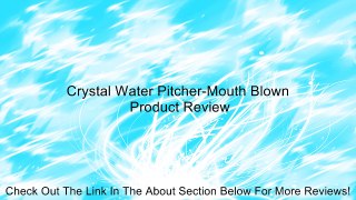Crystal Water Pitcher-Mouth Blown Review