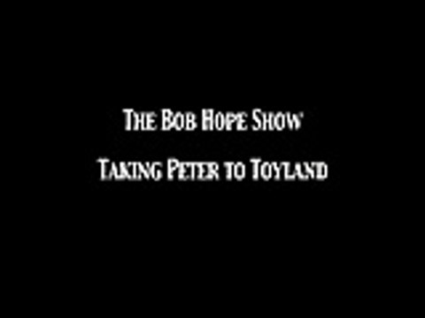 Bob Hope Show 'Taking Peter To Toyland' OTR