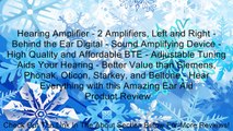 Hearing Amplifier - 2 Amplifiers, Left and Right - Behind the Ear Digital - Sound Amplifying Device - High Quality and Affordable BTE - Adjustable Tuning Aids Your Hearing - Better Value than Siemens, Phonak, Oticon, Starkey, and Beltone - Hear Everything