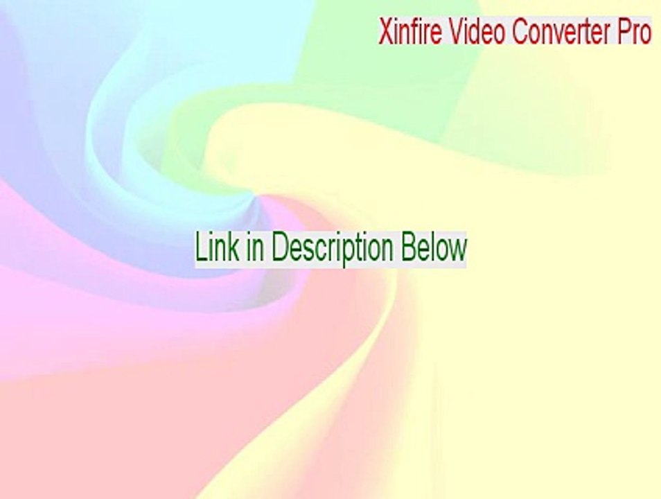 Xinfire Video Converter Pro Crack [Download Now 2015]