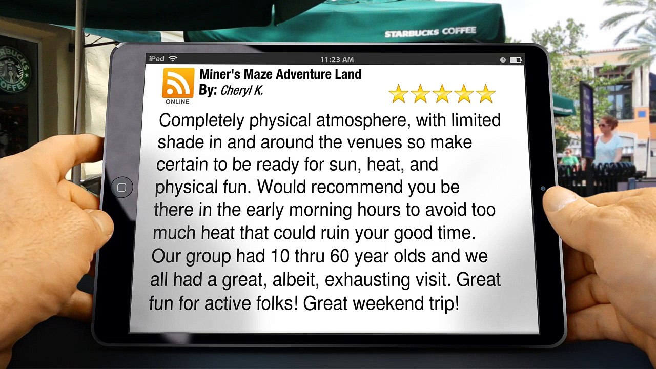 Miner's Maze Adventure Land Golden         Terrific         Five Star Review by Cheryl K.