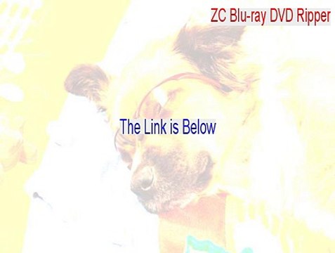 ZC Blu-ray DVD Ripper Full Download [ZC Blu-ray DVD Ripperzc blu-ray dvd ripper]