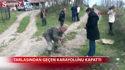 Sinop'ta tarlasından geçen karayolunu kapattı