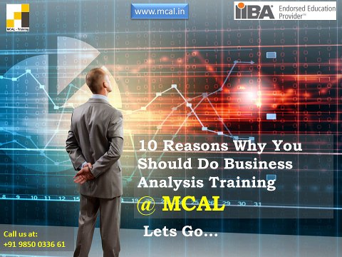 10 reasons for a Business Analyst to join IIBA endorsed Business Analysis CBAP & CCBA Training with 32 PD Hours at MCAL mcal.in Location Pune, Mumbai, Delhi NCR, Bangalore, Chennai, Hyderabad, Gurgaon, Singapore, New York, London, Shanghai, Hongkong