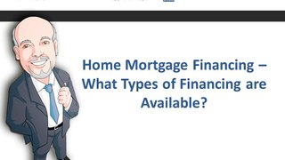 Home Mortgage Financing – What Types of Financing are Available?