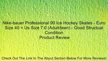 Nike-bauer Professional 90 Ice Hockey Skates - Euro Size 40 = Us Size 7.0 (Adult/teen) - Good Structual Condition Review