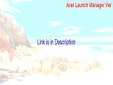 Acer Launch Manager Ver.1.05.1e.zip Full [Free Download 2015]