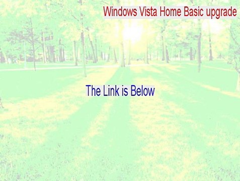 Windows Vista Home Basic upgrade Cracked [windows vista home basic upgrade to windows 7 2015]