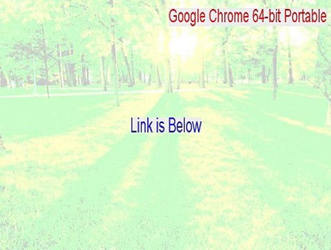 Google Chrome 64-bit Portable Key Gen (Legit Download)