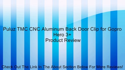 Puluz TMC CNC Aluminum Back Door Clip for Gopro Hero 3+ Review