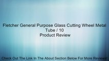 Fletcher General Purpose Glass Cutting Wheel Metal Tube / 10 Review