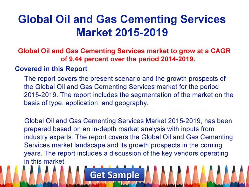 Oil and Gas Cementing Services Market - Global Industry Analysis 2014 Size, Share and Forecast 2019