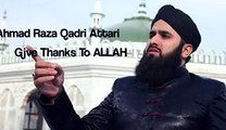 Give Thanks To Allah - Ahmed Raza Qadri Attari - naat sharif