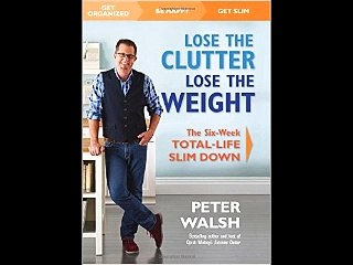 Lose the Clutter, Lose the Weight: The Six-Week Total-Life Slim Down Peter Walsh PDF Download