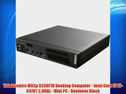 ThinkCentre M92p 3238F1U Desktop Computer - Intel Core i5 i5-3470T 2.9GHz - Mini PC - Business