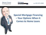 Special Mortgage Financing – Your Options When it Comes to Home Loans