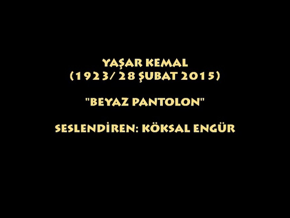 YAŞAR KEMAL (1923/ 28 ŞUBAT) BEYAZ PANTOLON...