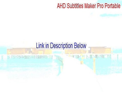 AHD Subtitles Maker Pro Portable Cracked - Download Here (2015)
