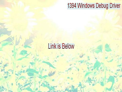 1394 Windows Debug Driver(Kernel Mode) Full (Download Here 2015)