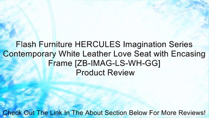 Flash Furniture HERCULES Imagination Series Contemporary White Leather Love Seat with Encasing Frame [ZB-IMAG-LS-WH-GG] Review