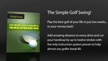 The Simple Golf Swing. The Truth Most Teaching Pros Won't Tell You. Lower Your Handicap. Guaranteed!
