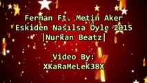 Ferman Ft. Metin Aker - Eskiden Nasılsa Öyle 2015 [NurkanBeatz]