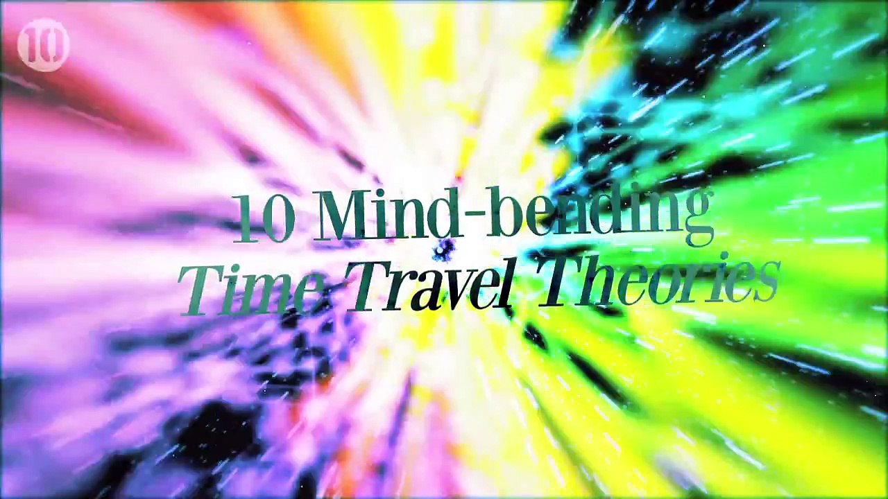 10 Mind Bending Theories About Time Travel.