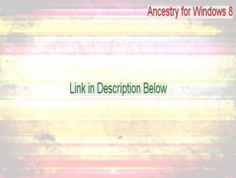 Ancestry for Windows 8 Serial [Ancestry for Windows 8ancestry for windows 8]