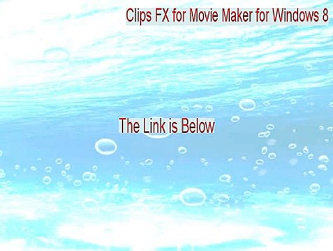 Clips FX for Movie Maker for Windows 8 Key Gen - Clips FX for Movie Maker for Windows 8 [2015]
