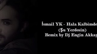 İsmail YK - Hala Kalbimdesin (Şu Yerdesin) (Remix by Dj Engin Akkaya)