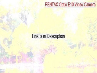 PENTAX Optio E10 Video Camera Download (Legit Download)