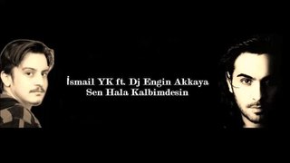 Dj Engin Akkaya - Hala Kalbimdesin (ft. İsmail YK)