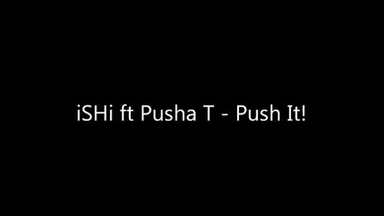 iSHi ft Pusha T - Push It!