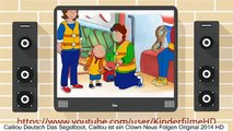 Caillou Deutsch Das Segelboot, Caillou ist ein Clown Neue Folgen Original 2014 HD