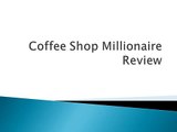DON'T BUY Coffee Shop Millionaire Review - Instant Payday Network