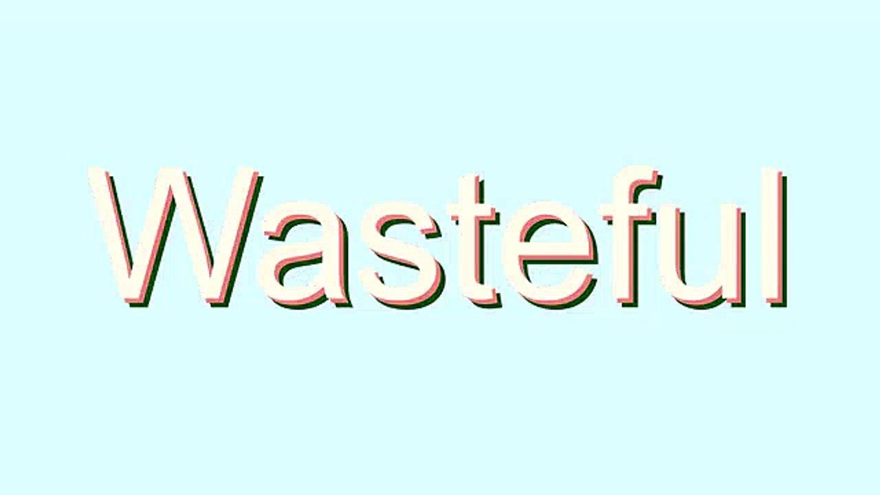 How to Pronounce Wasteful