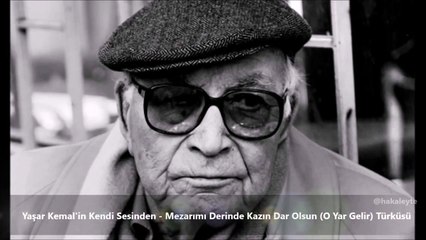 Yaşar Kemal'in sesinden "O yar gelir" türküsü