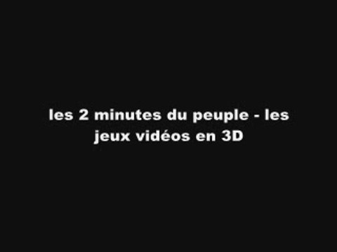 2 minutes du peuple - Jeux vidéo 3D